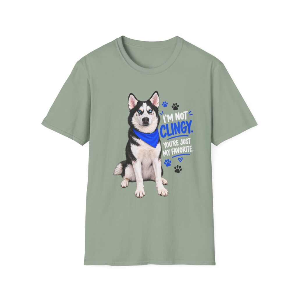 Calvin's T-Shirt - “I’m Not Clingy, You’re Just My Favorite” Dog Lover T-Shirt