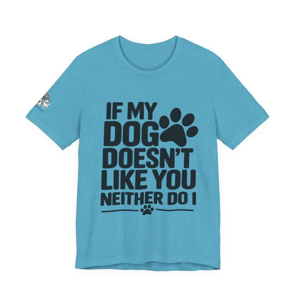 "If My Dog Doesn’t Like You, Neither Do I" Short-Sleeve Shirt